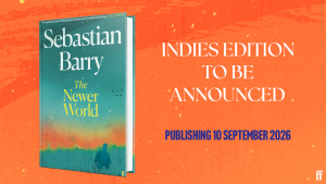 The Newer World <br> Sebastian Barry <br> Independent Bookshop Exclusive Edition <br> 10 September 2026